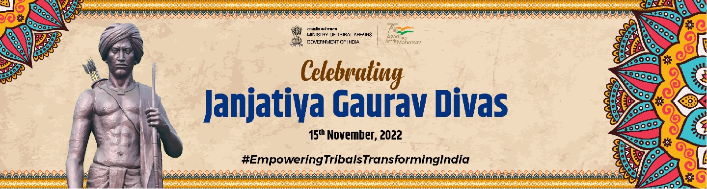 Commemorating Janjatiya Gaurav Divas - November 15, 2022